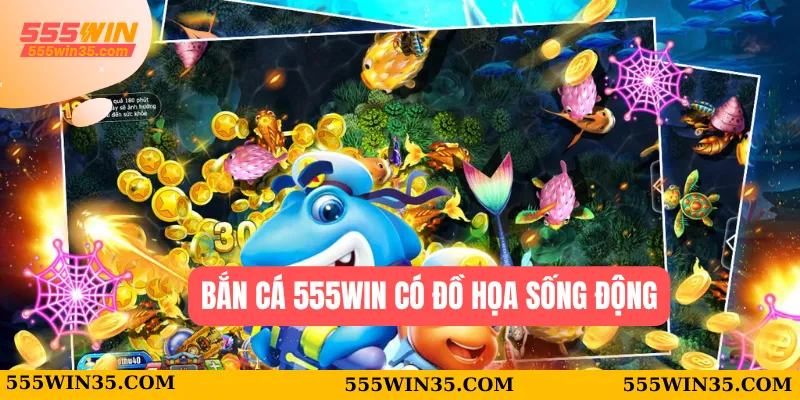 Bắn cá 555WIN có đồ họa sống động