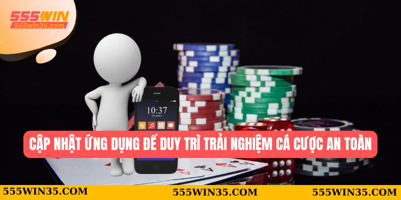 Cập nhật ứng dụng để duy trì trải nghiệm cá cược an toàn