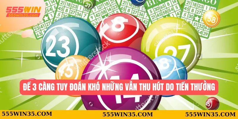 Đề 3 càng tuy đoán khó những vẫn thu hút do tiền thưởng