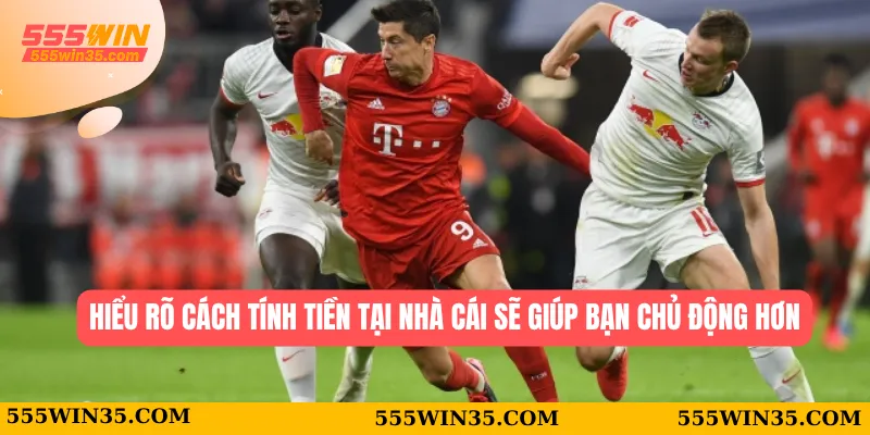 Kèo Tài Xỉu 555WIN - Sân Chơi Cược Bóng Đỉnh Cao Cho Bạn 2 Hiểu rõ cách tính tiền tại nhà cái sẽ giúp bạn chủ động hơn