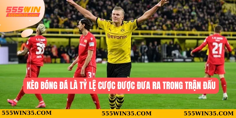 Kèo bóng đá là tỷ lệ cược được đưa ra trong trận đấu