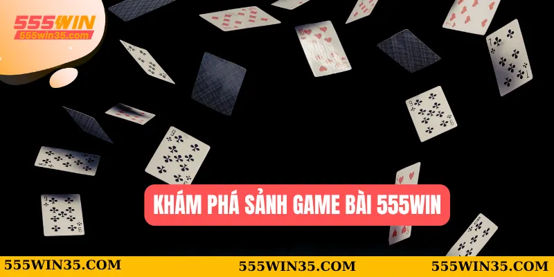 Khám phá sảnh game bài 555WIN
