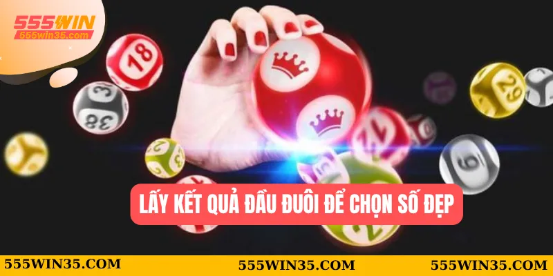 Lấy kết quả đầu đuôi để chọn số đẹp