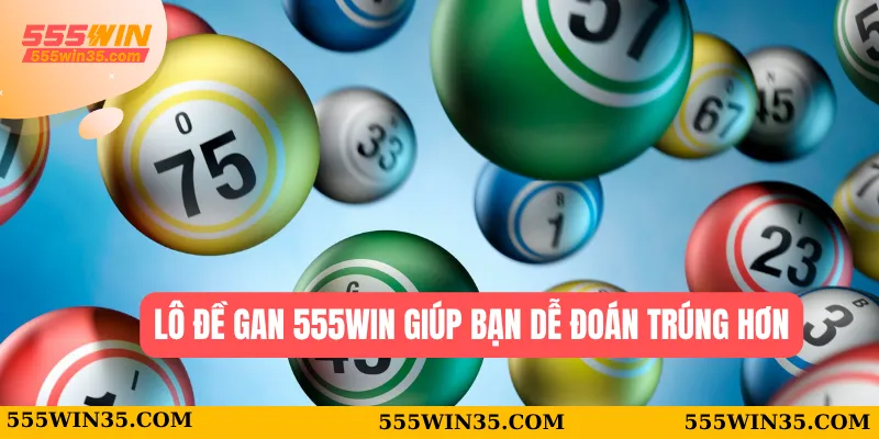 Khám Phá Cách Chơi Lô Đề Gan 555WIN Hiệu Quả Cùng 1 Lô đề gan 555WIN giúp bạn dễ đoán trúng hơn