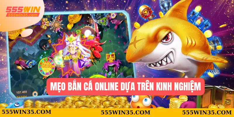 Top 5 Mẹo bắn cá online Mới Nhất 555WIN Dành Cho Game Thủ 1 Mẹo bắn cá online dựa trên kinh nghiệm