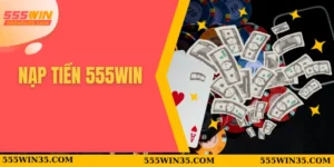 nạp tiền 555WIN