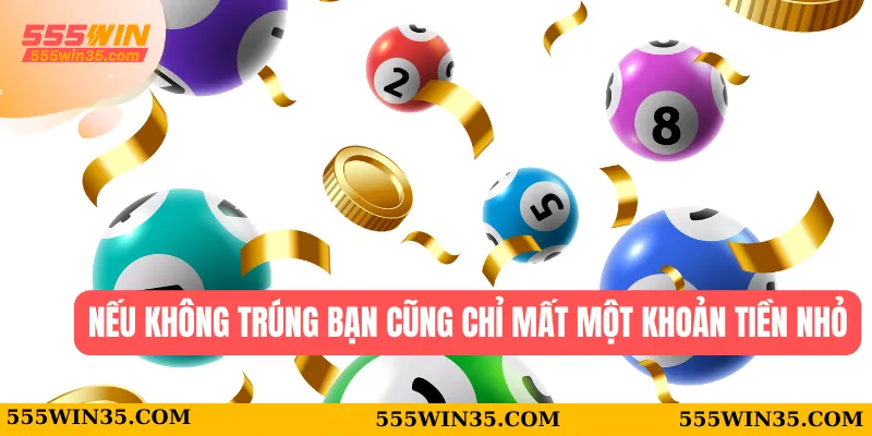 Nếu không trúng bạn cũng chỉ mất một khoản tiền nhỏ 