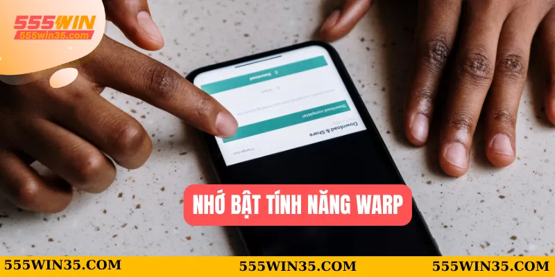 Tải App 1.1.1.1 Vượt Chặn Tại 555WIN Trong Vài Giây 2 Nhớ bật tính năng WARP
