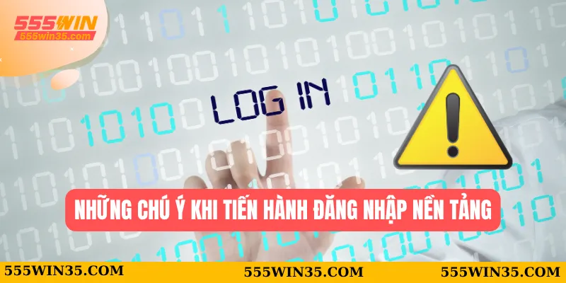 Những chý ý khi tiến hành đăng nhập nền tảng
