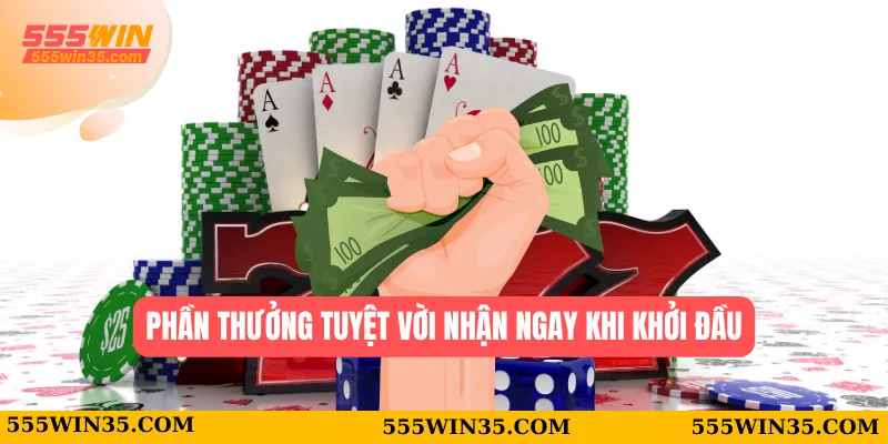 Phần thưởng tuyệt vời nhận ngay khi khởi đầu