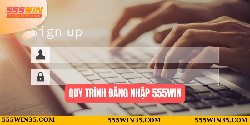 Quy trình đăng nhập 555WIN