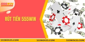 rút tiền 555WIN