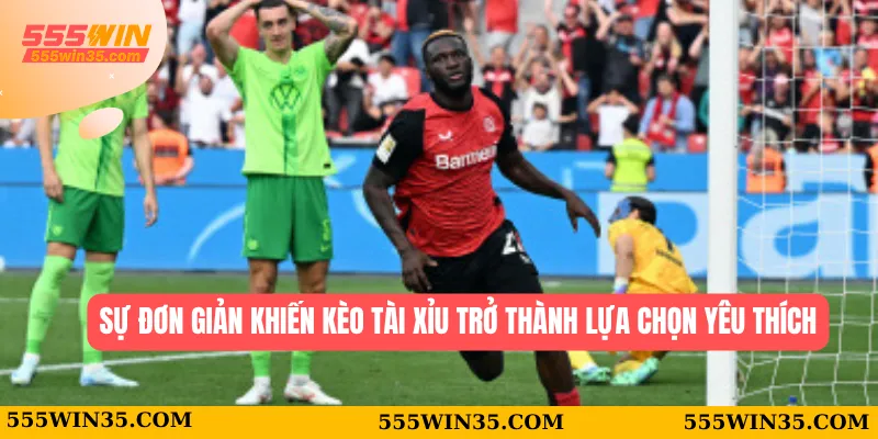 Kèo Tài Xỉu 555WIN - Sân Chơi Cược Bóng Đỉnh Cao Cho Bạn 1 Sự đơn giản khiến kèo tài xỉu trở thành lựa chọn yêu thích