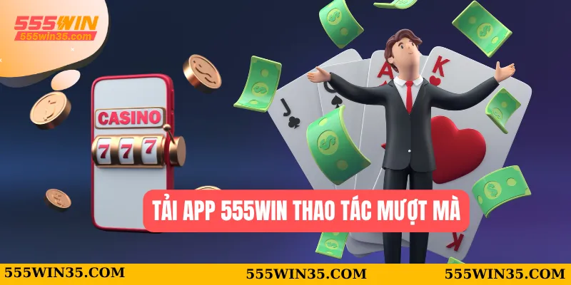 Tải app 555WIN thao tác mượt mà