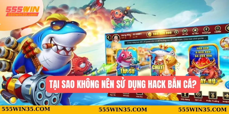 Hack Bắn Cá 555WIN – Sự Thật Và Những Điều Cần Biết Đằng Sau 2 Tại sao không nên sử dụng hack bắn cá?