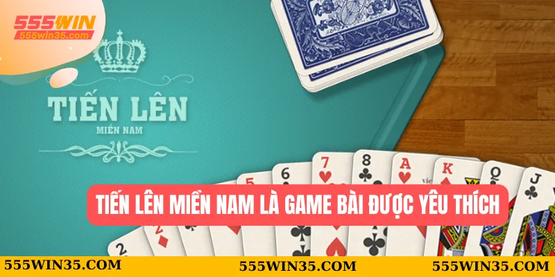 Tiến lên miền Nam là game bài được yêu thích